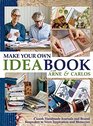 Make Your Own Ideabook with Arne  Carlos Create Handmade Journals and Bound Keepsakes to Store Inspiration and Cherished Memories