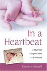 In a Heartbeat A Baby's Heart A Surgeon's Hands A Life of Miracles