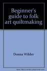 Beginner's Guide to Folk Art Quiltmaking