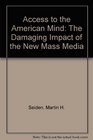 Access to the American Mind The Damaging Impact of the New Mass Media