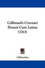 Callimachi Cyrenaei Hymni Cum Latina