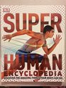 Super Human Encyclopedia Discover the Amazing Things Your Body Can Do