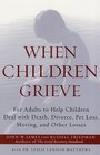 When Children Grieve For Adults to Help Children Deal With Death Divorce Pet Loss Moving and Other Losses