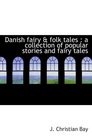Danish fairy  folk tales  a collection of popular stories and fairy tales