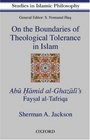 On the Boundaries of Theological Tolerance in Islam Abu Hamid Al Ghazali's Faysal L Tafriqa