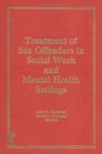 Treatment of Sex Offenders in Social Work and Mental Health Settings