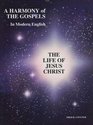 A Harmony of The Gospels In Modern English The Life of Jesus Christ