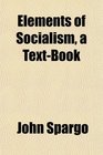 Elements of Socialism a TextBook