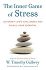 The Inner Game of Stress Outsmart Life's Challenges and Fulfill Your Potential