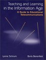 Teaching and Learning in the Information Age A Guide to Educational Telecommunications