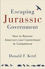 Escaping Jurassic Government How to Recover Americas Lost Commitment to Competence