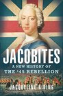 Jacobites A New History of the '45