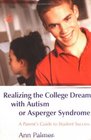 Realizing the College Dream with Autism or Asperger Syndrome A Parent's Guide to Student Success