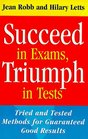 Succeed in Exams Triumph in Tests Tried and Tested Methods for Guaranteed Good Results