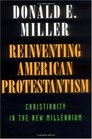 Reinventing American Protestantism Christianity in the New Millennium