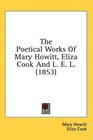 The Poetical Works Of Mary Howitt Eliza Cook And L E L