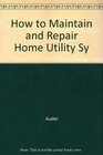 How to maintain and repair home utility systems