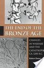 The End of the Bronze Age Changes in Warfare and the Catastrophe Ca 1200 BC