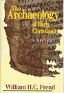 An Archaeology of Early Christianity A History