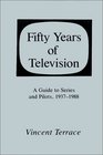 Fifty Years of Television A Guide to Series and Pilots 19371988