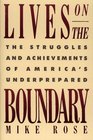 Lives on the Boundary The Struggles and Achievements of America's Underprepared