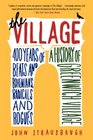 The Village 400 Years of Beats and Bohemians Radicals and Rogues a History of Greenwich Village