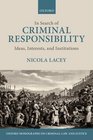 In Search of Criminal Responsibility Ideas Interests and Institutions