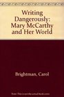 Writing Dangerously Mary Mccarthy and Her