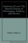 Anatomy of Love The Natural History of Monogamy Adultery and Divorce