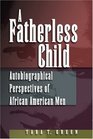 A Fatherless Child Autobiographical Perspectives of African American Men