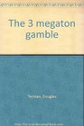 The 3 megaton gamble
