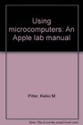 Using microcomputers An Apple lab manual