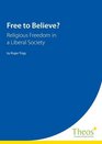Free to Believe Religious Freedom in a Liberal Society