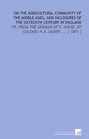 On the Agricultural Community of the Middle Ages and Inclosures of the Sixteenth Century in England Tr From the German of E Nasse by Colonel Ha Ouvry