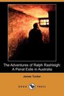 The Adventures of Ralph Rashleigh A Penal Exile in Australia