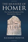 The Measure of Homer The Ancient Reception of the Iliad and the Odyssey