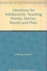 Literature for adolescents Teaching poems stories novels and plays