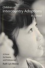 Children of Intercountry Adoptions in School A Primer for Parents and Professionals