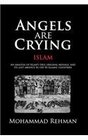 Angels are Crying: Islam: An Analysis of Islam's True Original Message, and It's Lost Absence in the 50 Islamic Countries