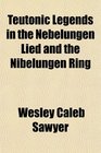 Teutonic Legends in the Nebelungen Lied and the Nibelungen Ring