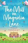 The Mill on Magnolia Lane: A gorgeous feel good romantic comedy