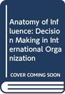 Anatomy of Influence Decision Making in International Organization