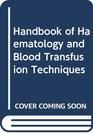 Handbook of Haematology and Blood Transfusion Techniques