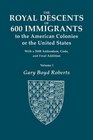 The Royal Descents of 600 Immigrants to the American Colonies of the United States With 2008 Addendum In Two Volumes Volume I