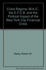 The Crisis Regime The Mac the Efcb and the Political Impact of the New York City Financial Crisis
