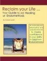 Reclaim your Life - Your Guide to Aid Healing of Endometriosis