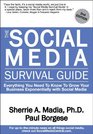 The Social Media Survival Guide Everything You Need to Know to Grow Your Business Exponentially with Social Media