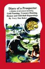 Diary of a Prospector A lifetime of adventures including Gold Panning Treasure Hunting Humor and OddBall Happenings