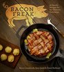 Bacon Freak 50 Savory Recipes for the Ultimate Enthusiast