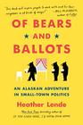 Of Bears and Ballots An Alaskan Adventure in SmallTown Politics